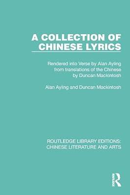 A Collection of Chinese Lyrics: Rendered into Verse by Alan Ayling from translations of the Chinese by Duncan Mackintosh (Routledge Library Editions: Chinese Literature and Arts) by Mackintosh, Duncan; Ayling, Alan | Paperback | Regional