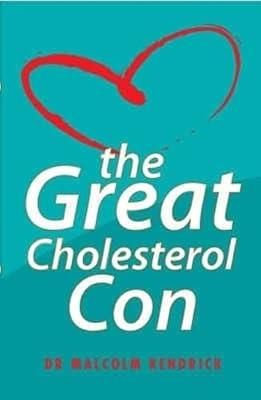 The Great Cholesterol Con: The Truth About What Really Causes Heart Disease and How to Avoid It by Kendrick, Malcolm | Paperback | Fitness & Diet