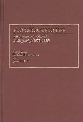 Pro-Choice/Pro-Life: An Annotated, Selected Bibliography (1972-1989) (Bibliographies and Indexes in Sociology) by Diana, Joan P.; Fitzsimmons, Richard | Hardcover | Ethical Issues: Abortion & Birth Control