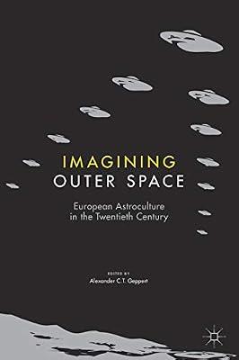 Imagining Outer Space: European Astroculture in the Twentieth Century (Palgrave Studies in the History of Science and Technology) by Alexander C.T. Geppert | Paperback | Europe