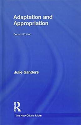 Adaptation and Appropriation (The New Critical Idiom) by Sanders, Julie | Hardcover | Literary Collections