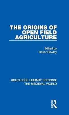 The Origins of Open Field Agriculture: 45 (Routledge Library Editions: the Medieval World, 45) by Rowley, Trevor | Hardcover | History