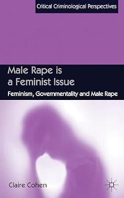 Male Rape is a Feminist Issue: Feminism, Governmentality and Male Rape (Critical Criminological Perspectives) by UNKNOWN | Hardcover | Crime & Criminology