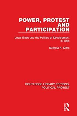 Power, Protest and Participation: Local Elites and the Politics of Development in India (Routledge Library Editions: Political Protest) by Mitra, Subrata K. | Paperback | Political Science