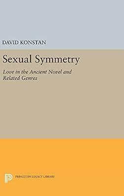 Sexual Symmetry: Love in the Ancient Novel and Related Genres by Konstan, David | Hardcover | History