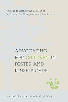 Advocating for Children in Foster and Kinship Care: A Guide to Getting the Best Out of the System for Caregivers and Practitioners by Rosenwald, Mitchell A.; Riley, Beth N. | Paperback | Social Work