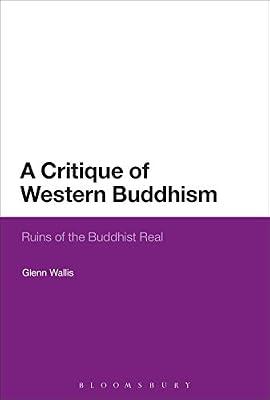 A Critique of Western Buddhism: Ruins of the Buddhist Real by Wallis, Glenn | Hardcover | Buddhism