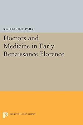 Doctors and Medicine in Early Renaissance Florence by Park, Katharine | Paperback | Medical