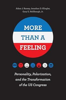 More Than a Feeling – Personality, Polarization, and the Transformation of the US Congress by Klingler, Jonathan; Hollibaugh Jr., Gary E.; Ramey, Adam J. | Paperback | Political Structure & Processes