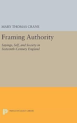 Framing Authority: Sayings, Self, and Society in Sixteenth-Century England by Crane, Mary Thomas | Hardcover | Literary Criticism