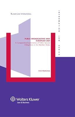 Public Broadcasting and European Law: A Comparative Examination of Public Service Obligations in Six Member States: 17 (Information Law) by Katsirea, Irini | Hardcover | Intellectual Property Law