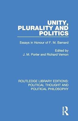 Unity, Plurality and Politics: Essays in Honour of F. M. Barnard (Routledge Library Editions: Political Thought and Political Philosophy) | Paperback | Political Science
