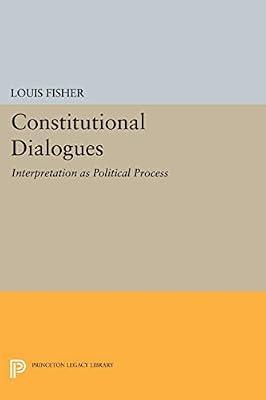 Constitutional Dialogues: Interpretation As Political Process: 922 (Princeton Legacy Library) by Fisher, Louis | Paperback | Law