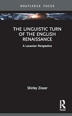 The Linguistic Turn of the English Renaissance: A Lacanian Perspective (Routledge Focus on Mental Health) by Zisser, Shirley | Hardcover | Psychotherapy