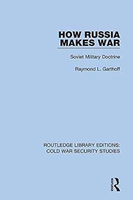 How Russia Makes War: Soviet Military Doctrine: 26 (Routledge Library Editions: Cold War Security Studies) by Garthoff, Raymond L. | Hardcover | Warfare And Defence