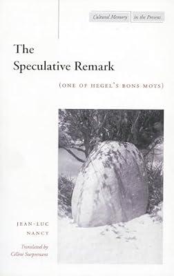 The Speculative Remark: One of Hegel's Bons Mots (Cultural Memory in the Present) by Nancy, Jean-Luc | Hardcover | Philosophy