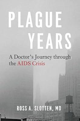 Plague Years: A Doctor’s Journey Through the AIDS Crisis by Slotten, Ross A. | Hardcover | Biography & Autobiography