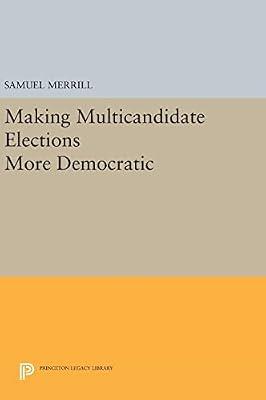 Making Multicandidate Elections More Democratic: 912 (Princeton Legacy Library) by Merrill, Samuel | Hardcover | Political Science