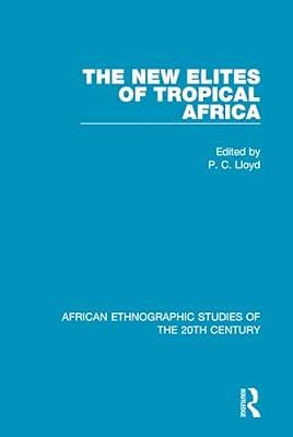 The New Elites of Tropical Africa (African Ethnographic Studies of the 20th Century, 44) | Hardcover | Social Science