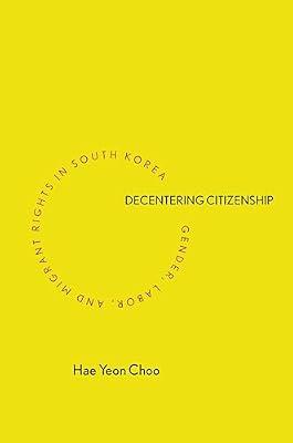 Decentering Citizenship: Gender, Labor, and Migrant Rights in South Korea by Choo, Hae Yeon | Hardcover | Social Science