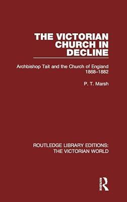 The Victorian Church in Decline: Archbishop Tait and the Church of England 1868-1882 (Routledge Library Editions: the Victorian World) by Marsh, Peter T. | Hardcover | History
