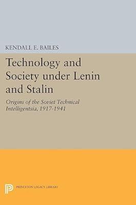 Technology and Society Under Lenin and Stalin: Origins of the Soviet Technical Intelligentsia 1917-1941 by Bailes, Kendall E. | Paperback | History