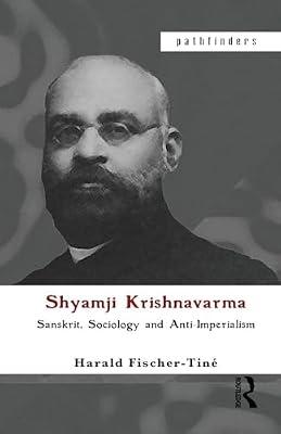 Shyamji Krishnavarma: Sanskrit, Sociology and Anti-Imperialism (Pathfinders) by Fischer-Tine, Harald | Paperback | Political Science