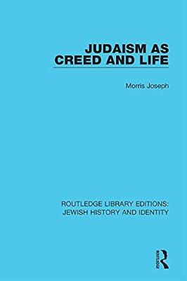 Judaism as Creed and Life: 4 (Routledge Library Editions: Jewish History and Identity) by Joseph, Morris | Hardcover | History
