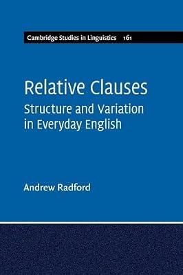 Relative Clauses: Structure and Variation in Everyday English: 161 (Cambridge Studies in Linguistics, Series Number 161) by Radford, Andrew | Paperback | Language Arts & Disciplines