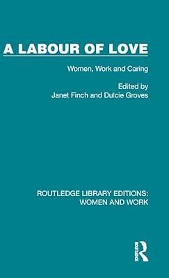 A Labour of Love: Women, Work and Caring: 5 (Routledge Library Editions: Women and Work) | Hardcover | Social Science