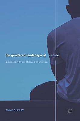 The Gendered Landscape of Suicide: Masculinities, Emotions, and Culture by Anne Cleary | Hardcover | Psychology: Emotions