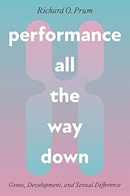 Performance All the Way Down: Genes, Development, and Sexual Difference (Science.culture) by Prum, Richard O. | Paperback | Social Science