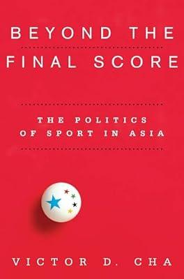 Beyond the Final Score: The Politics of Sport in Asia (Contemporary Asia in the World) by Cha, Victor D. | Paperback | Asian History