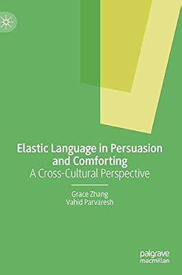 Elastic Language in Persuasion and Comforting: A Cross-Cultural Perspective by Grace Zhang; Vahid Parvaresh | Hardcover | Film