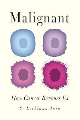 Malignant – How Cancer Becomes Us by Jain, Lochlain | Paperback | Social Science