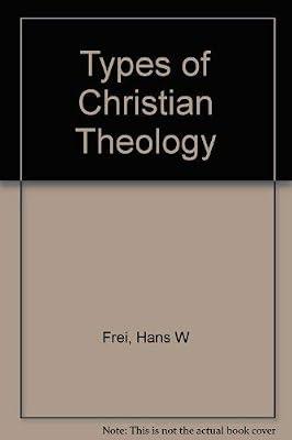 Frei: Types Of Christian Theology (cloth) by Frei, Hans W | Hardcover | Christian Theology