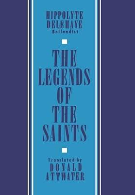 The Legends of the Saints by Delehaye, Hippolyte | Hardcover | Church History