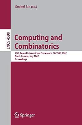 Computing and Combinatorics: 13th Annual International Conference, COCOON 2007, Banff, Canada, July 16-19, 2007, Proceedings: 4598 (Theoretical Computer Science and General Issues) | Paperback | Computer Science