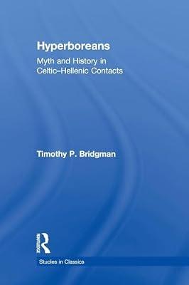 Hyperboreans: Myth and History in Celtic-Hellenic Contacts (Studies in Classics) by Bridgman, Timothy P. | Paperback | History