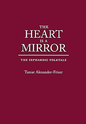 The Heart Is a Mirror: The Sephardic Folktale (Raphael Patai Series in Jewish Folklore and Anthropology) by Alexander-Frizer, Tamar | Hardcover | Jewish Studies
