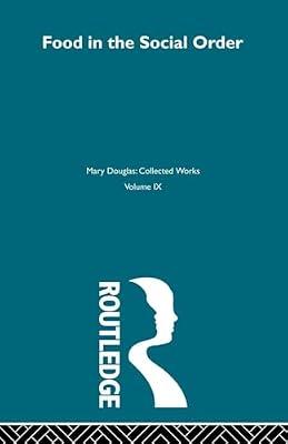 Food in the Social Order: Studies of Food and Festivities in Three American Communities (Mary Douglas: Collected Works, 9) by Douglas, Mary | Paperback | Social Science