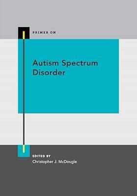 Autism Spectrum Disorder (Primer On) by CHRISTOPHER J MCDOUGLE | Paperback | Medical