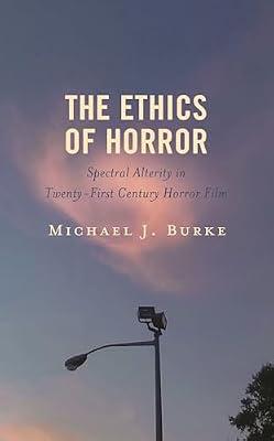 The Ethics of Horror: Spectral Alterity in Twenty-First-Century Horror Film (Lexington Books Horror Studies) by Burke, Michael J. | Hardcover | Popular Culture