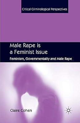 Male Rape is a Feminist Issue: Feminism, Governmentality and Male Rape (Critical Criminological Perspectives) by UNKNOWN | Paperback | Crime & Criminology