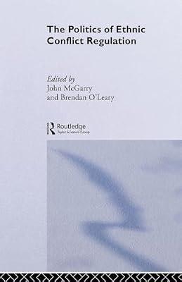 The Politics of Ethnic Conflict Regulation: Case Studies of Protracted Ethnic Conflicts by McGarry, John | Paperback | Political Science