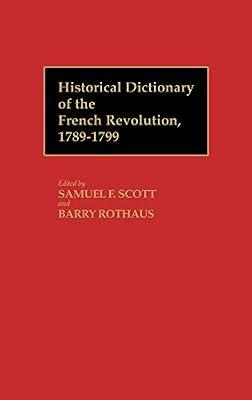 Historical Dictionary of the French Revolution, 1789-1799 (2) by Scott, Samuel F.; Rothaus, Barry | Hardcover | Reference