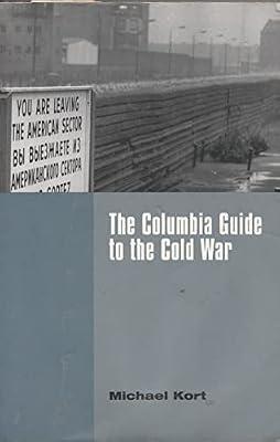The Columbia Guide to the Cold War (Columbia Guides to American History and Cultures) by Kort, Michael | Paperback | European History