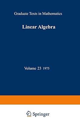 Linear Algebra: 23 (Graduate Texts in Mathematics, 23) by Greub, Werner | Paperback | Mathematics