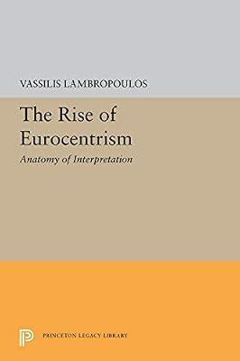 The Rise of Eurocentrism: An Anatomy of Interpretation (The William G. Bowen Series) by Lambropoulos, Vassilis | Hardcover | History Of Ideas