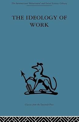 The Ideology of Work (1) (International Behavioural and Social Sciences Library: Organizational Behaviour) by Anthony, P. D. | Paperback | Medical